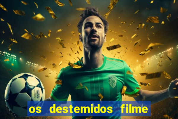 os destemidos filme completo dublado