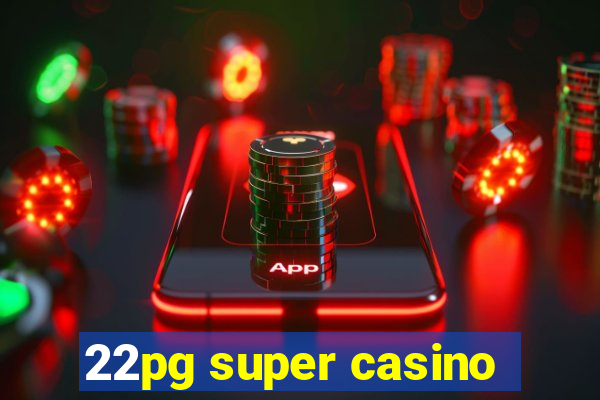 22pg super casino