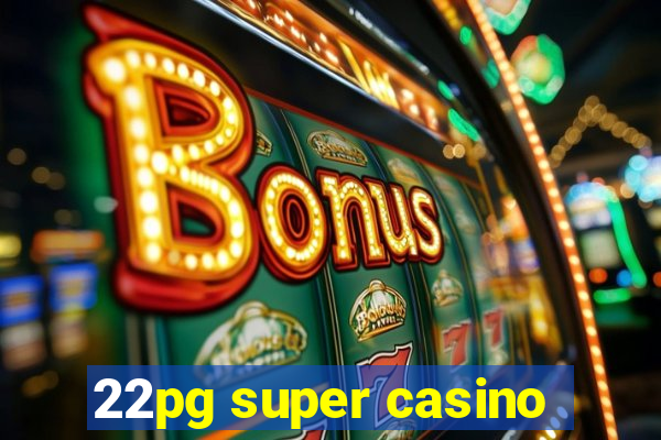 22pg super casino