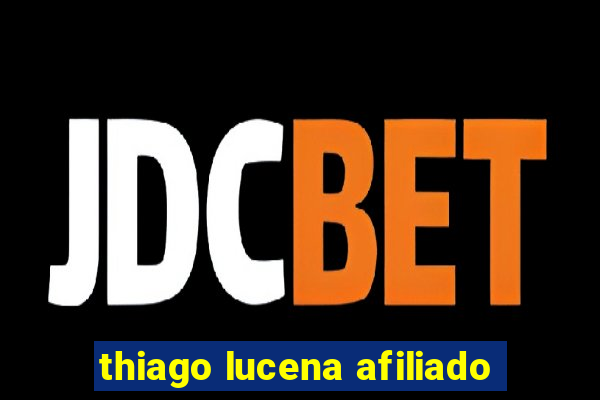 thiago lucena afiliado