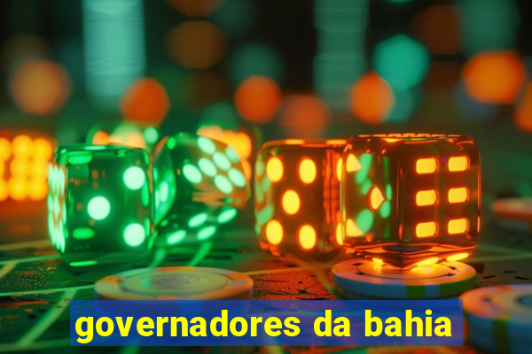 governadores da bahia