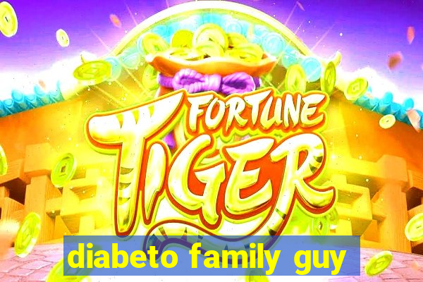 diabeto family guy