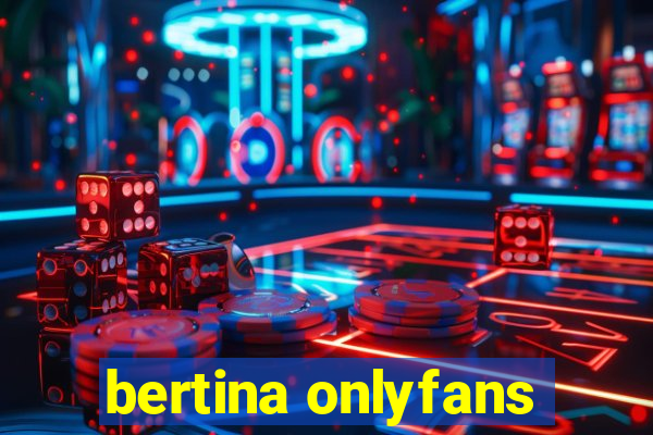 bertina onlyfans