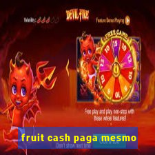 fruit cash paga mesmo