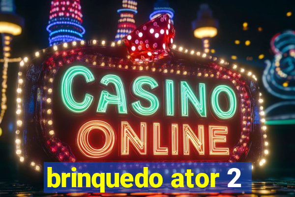 brinquedo ator 2