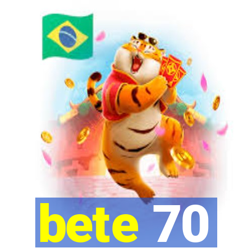 bete 70