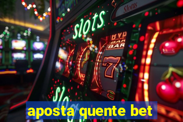 aposta quente bet