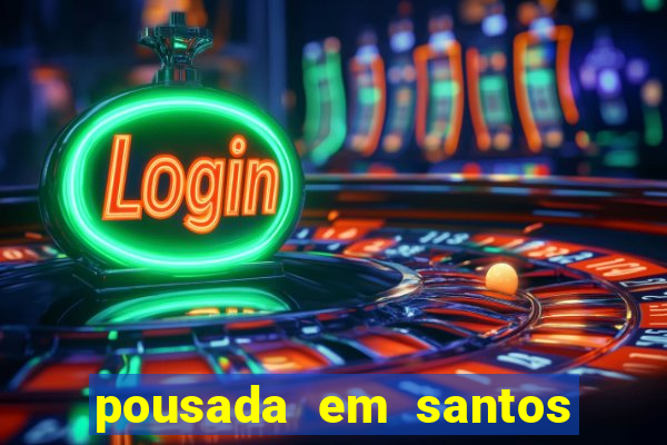 pousada em santos jose menino