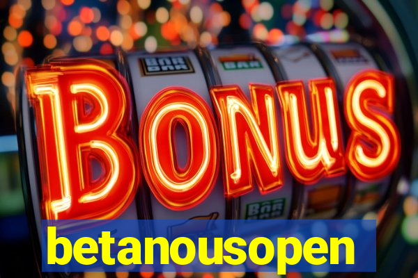 betanousopen