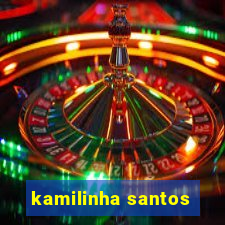 kamilinha santos