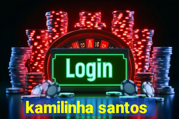 kamilinha santos
