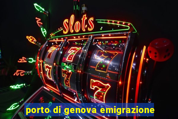 porto di genova emigrazione