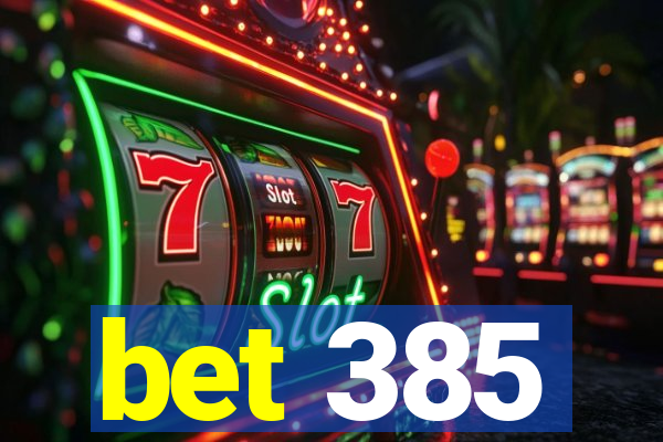 bet 385
