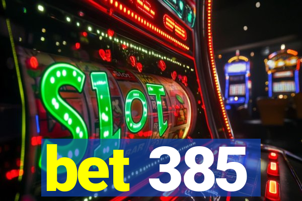 bet 385