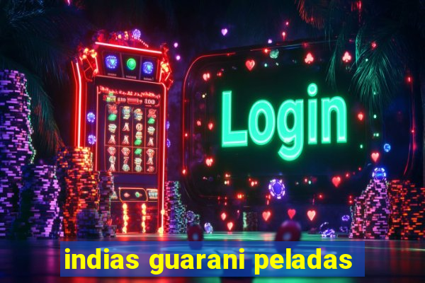 indias guarani peladas