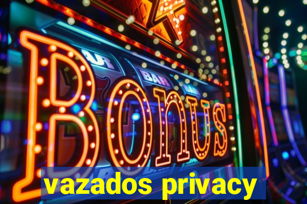 vazados privacy
