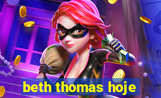 beth thomas hoje