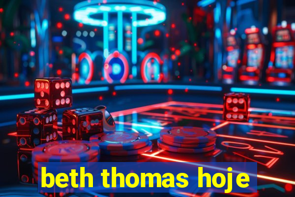 beth thomas hoje