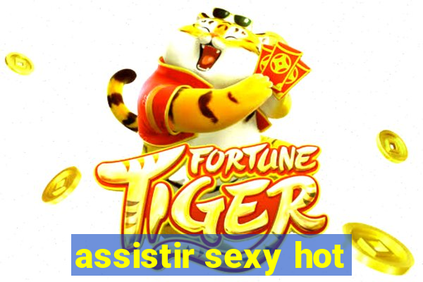assistir sexy hot