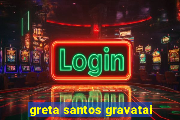 greta santos gravatai