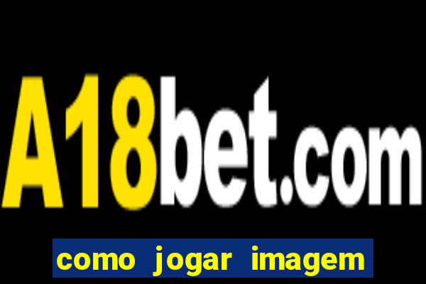 como jogar imagem no google para pesquisa