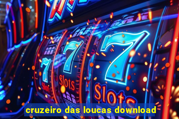 cruzeiro das loucas download
