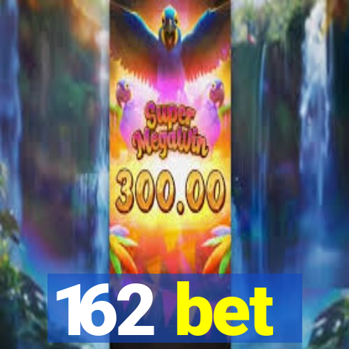162 bet