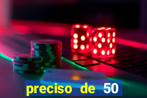 preciso de 50 reais urgente