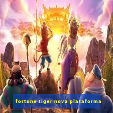 fortune tiger nova plataforma