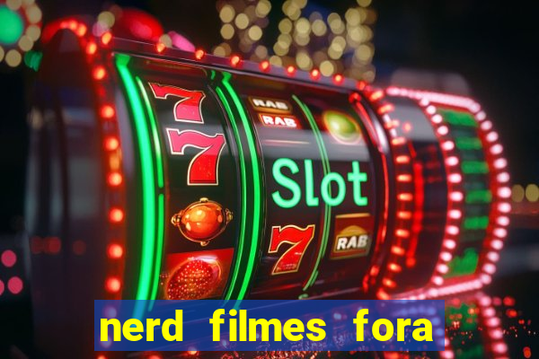 nerd filmes fora do ar