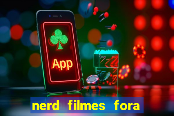 nerd filmes fora do ar
