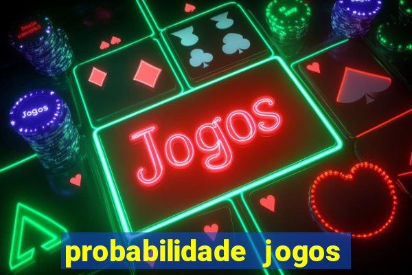 probabilidade jogos de hoje