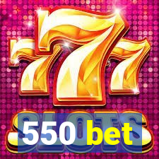 550 bet