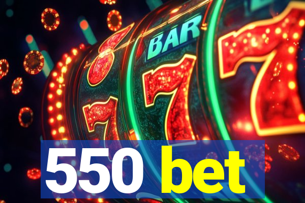 550 bet