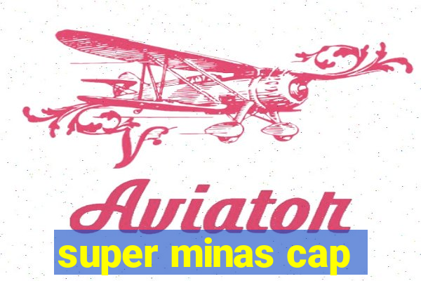 super minas cap