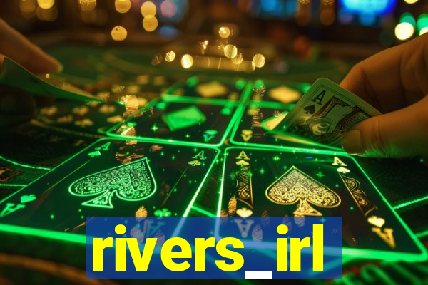 rivers_irl
