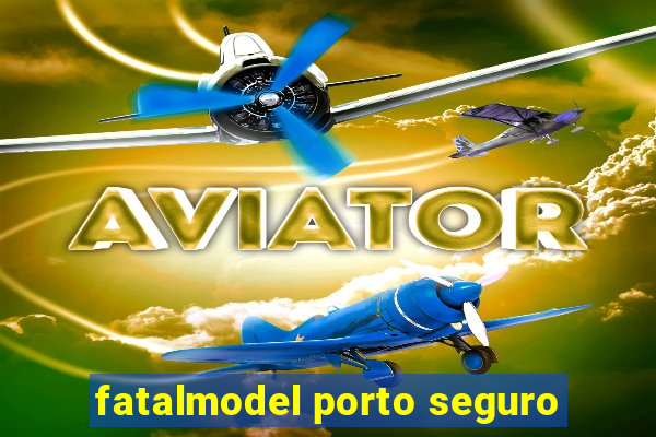 fatalmodel porto seguro