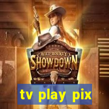 tv play pix