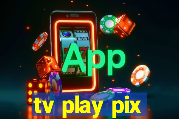 tv play pix