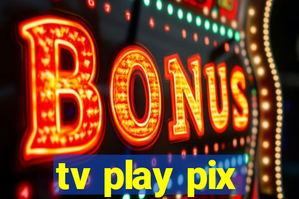 tv play pix