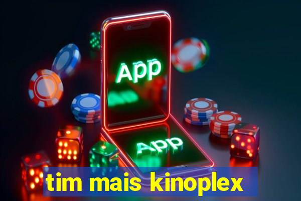 tim mais kinoplex