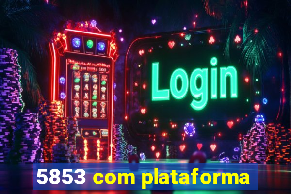 5853 com plataforma