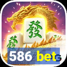 586 bet