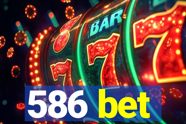 586 bet