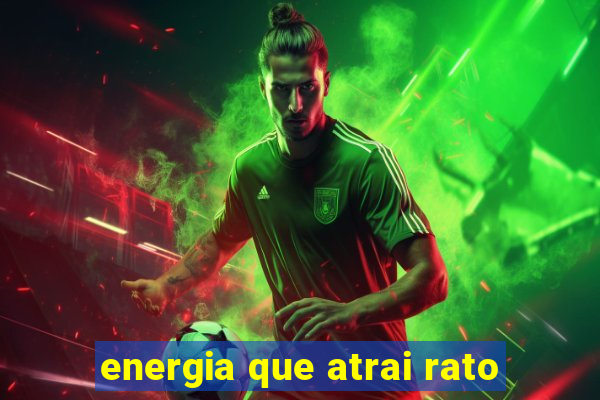energia que atrai rato