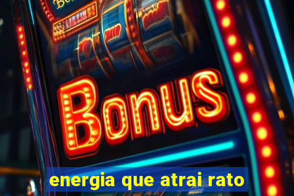 energia que atrai rato
