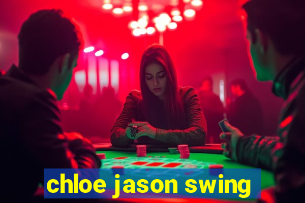 chloe jason swing