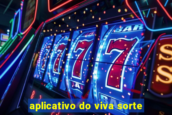 aplicativo do viva sorte