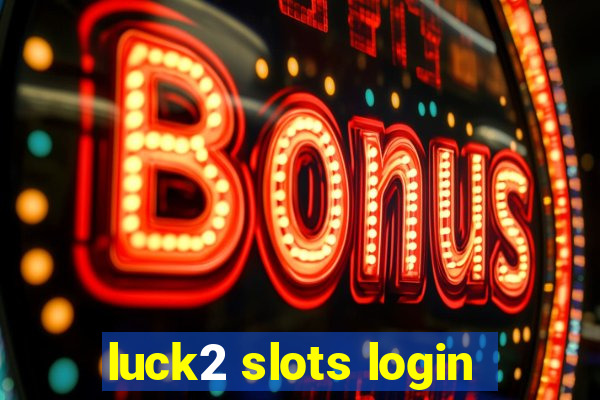 luck2 slots login
