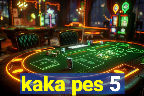 kaka pes 5
